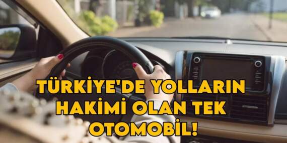 İşte Türkiye’de yolların hakimi olan tek otomobil! Markayı öğrenince şok olacaksınız