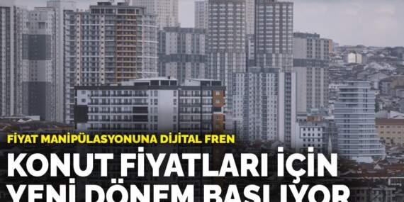 Konut fiyatları için yeni dönem başlıyor: Fiyat manipülasyonuna dijital fren