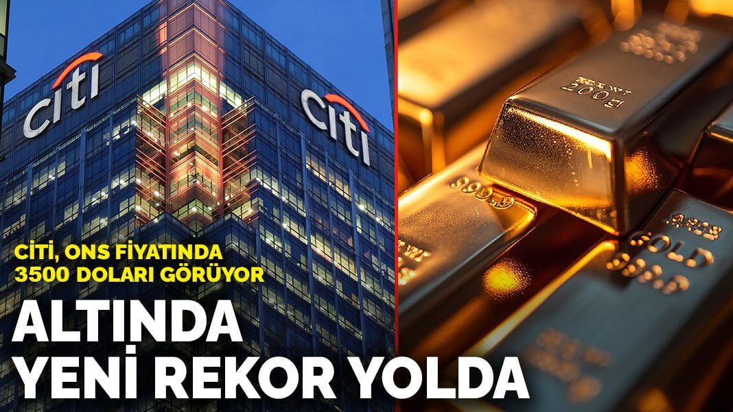 Citi, Ons fiyatında 3500 doları görüyor: Altında yeni rekor yolda