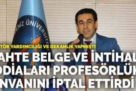 Rektör yardımcılığı ve dekanlık yapmıştı… Sahte belge ve intihal iddiaları profesörlük unvanını iptal ettirdi