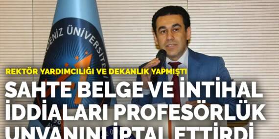 Rektör yardımcılığı ve dekanlık yapmıştı… Sahte belge ve intihal iddiaları profesörlük unvanını iptal ettirdi