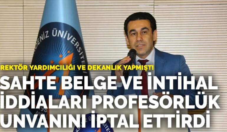 Rektör yardımcılığı ve dekanlık yapmıştı… Sahte belge ve intihal iddiaları profesörlük unvanını iptal ettirdi