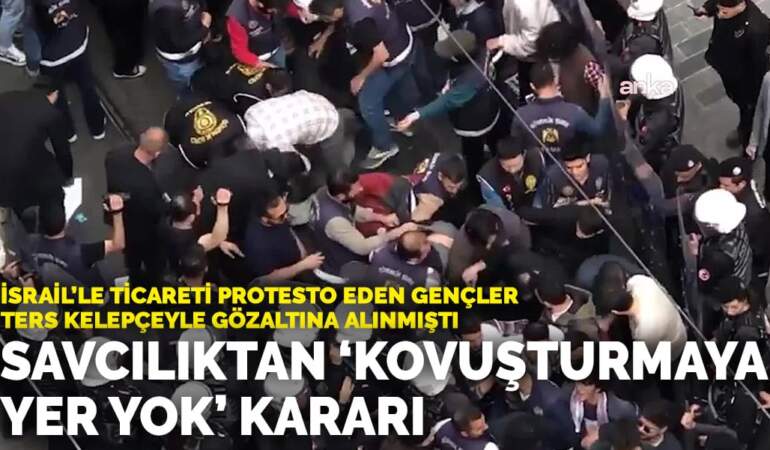İsrail’le ticareti protesto eden gençler ters kelepçeyle gözaltına alınmıştı: Savcılıktan ‘kovuşturmaya yer yok’ kararı