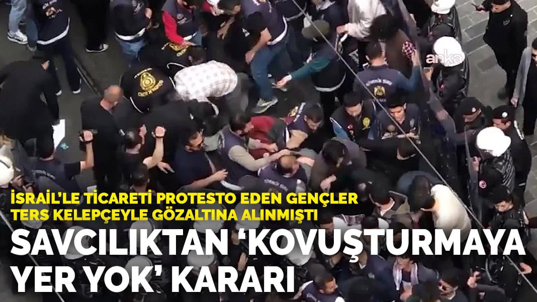 İsrail’le ticareti protesto eden gençler ters kelepçeyle gözaltına alınmıştı: Savcılıktan ‘kovuşturmaya yer yok’ kararı