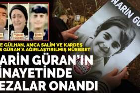 Narin Güran cinayetinde cezalar onandı: Anne, amca ve kardeşe ağırlaştırılmış müebbet