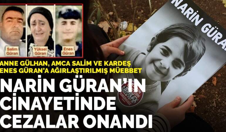 Narin Güran cinayetinde cezalar onandı:  Anne, amca ve kardeşe ağırlaştırılmış müebbet