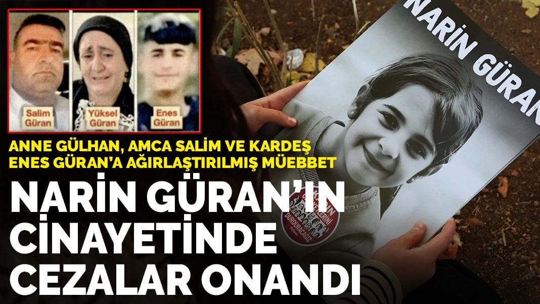 Narin Güran cinayetinde cezalar onandı:  Anne, amca ve kardeşe ağırlaştırılmış müebbet