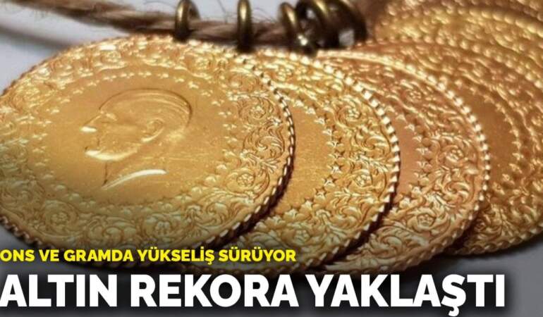 Altın rekora yaklaştı