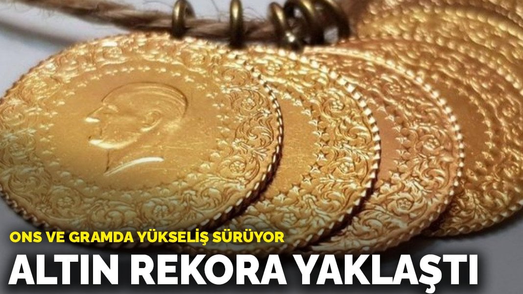 Altın rekora yaklaştı