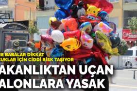Anne babalar dikkat, çocuklar için ciddi risk taşıyor! Bakanlıktan uçan balonlara yasak
