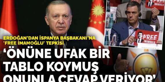 Erdoğan’dan İspanya Başbakanı Sanchez’e ‘Free İmamoğlu’ tepkisi: Önüne ufak bir tablo koymuş onunla cevap veriyor