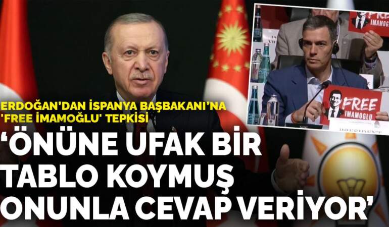 Erdoğan’dan İspanya Başbakanı Sanchez’e ‘Free İmamoğlu’ tepkisi: Önüne ufak bir tablo koymuş onunla cevap veriyor