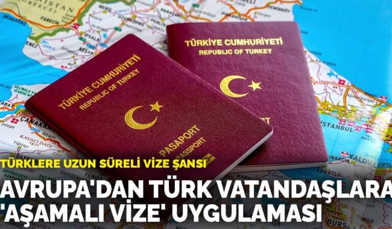 Türklere uzun süreli vize şansı: Avrupa’dan Türk vatandaşlara ‘aşamalı vize’ uygulaması