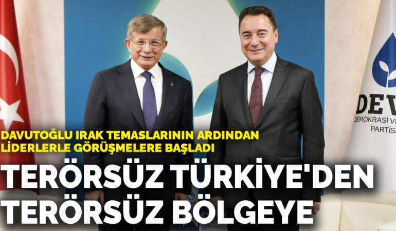 Davutoğlu Irak temaslarının ardından liderlerle görüşmelere başladı: Terörsüz Türkiye’den terörsüz bölgeye