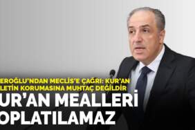 Yeneroğlu’ndan Meclis’e çağrı: Kur’an devletin korumasına muhtaç değildir