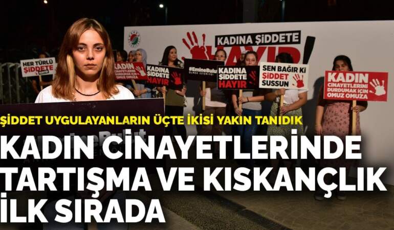 Kadın cinayetlerinde tartışma ve kıskançlık ilk sırada: Şiddet uygulayanların üçte ikisi yakın tanıdık