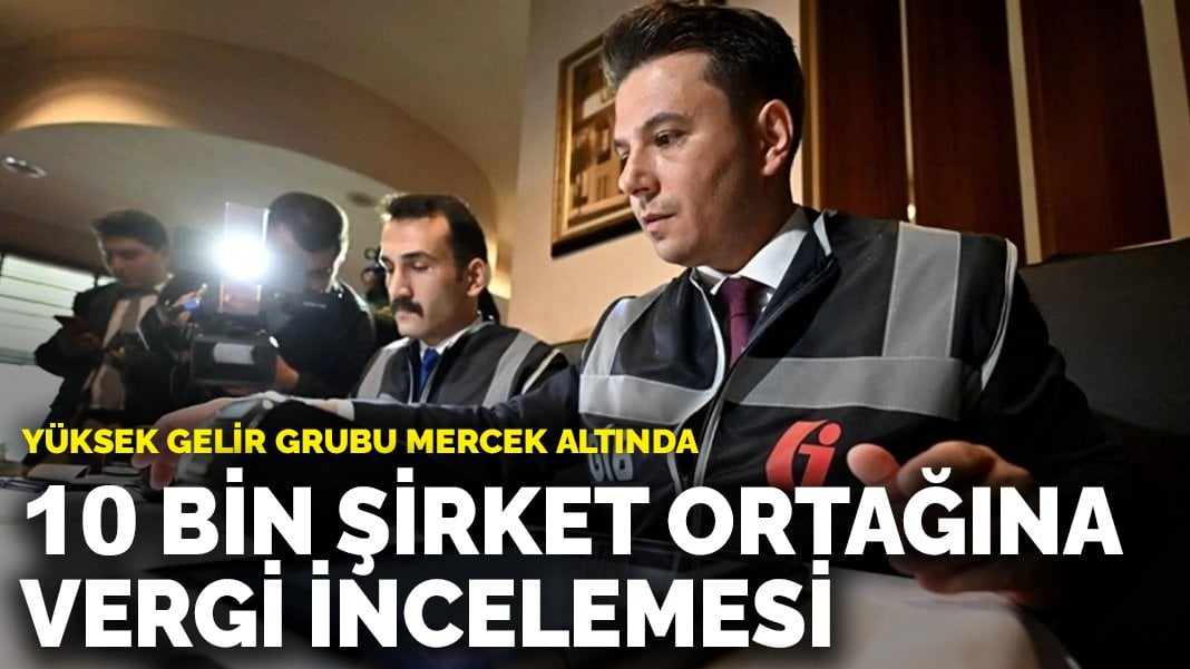 10 bin şirket ortağına vergi incelemesi: Gözetim ve uyum programına alındılar
