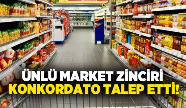 Herkes evine oradan güvenle ürün alıyordu: Dev Türk market zinciri konkordato talebinde bulundu!