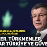 Davutoğlu’ndan silahsızlanma için 7 aşamalı yol haritası: Kürtler, Türkmenler, Araplar Türkiye’ye güveniyor