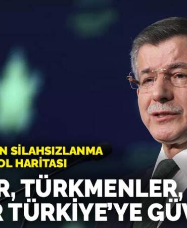 Davutoğlu’ndan silahsızlanma için 7 aşamalı yol haritası: Kürtler, Türkmenler, Araplar Türkiye’ye güveniyor