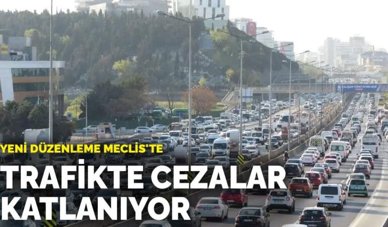 Yeni düzenleme Meclis’te: Trafikte cezalar katlanıyor: