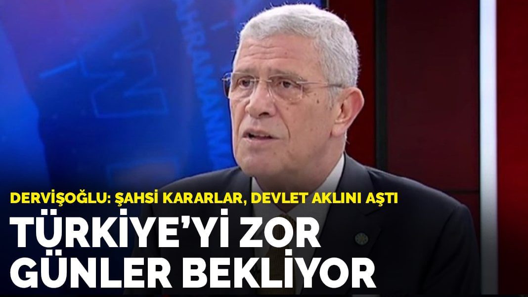 Dervişoğlu: Türkiye’yi zor günler bekliyor