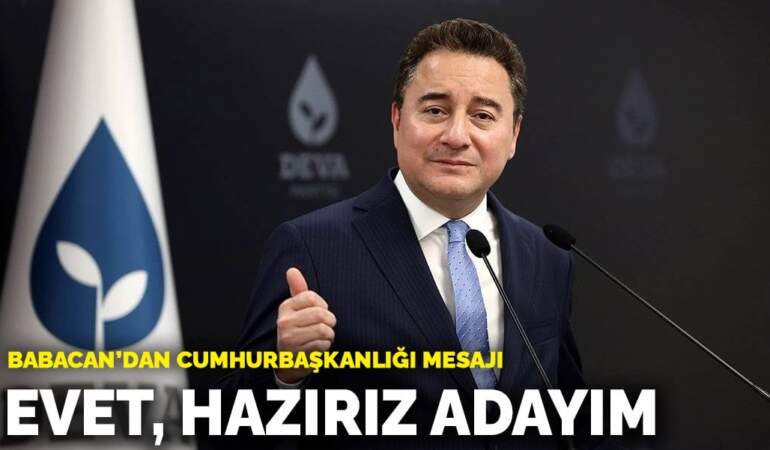 Ali Babacan’dan cumhurbaşkanlığı mesajı: Evet, hazırız adayım