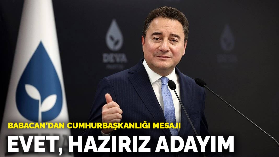 Ali Babacan’dan cumhurbaşkanlığı mesajı: Evet, hazırız adayım