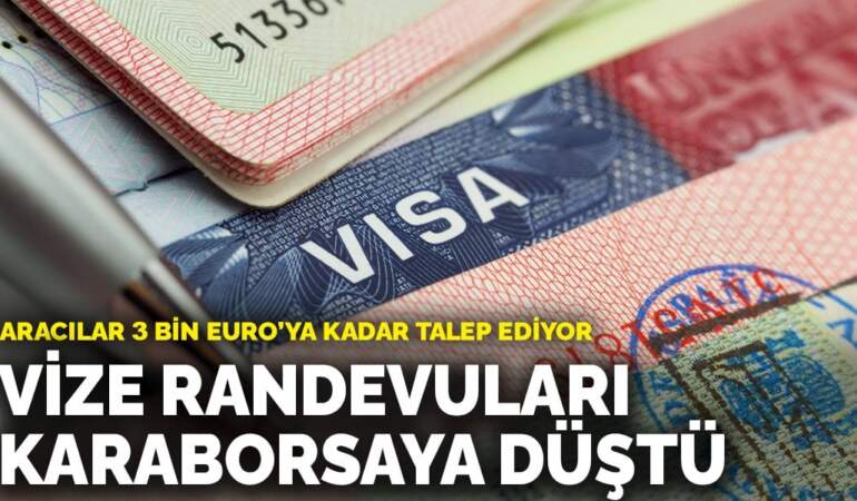 Vize randevuları karaborsaya düştü: Aracılar 3 bin euro’ya kadar talep ediyor