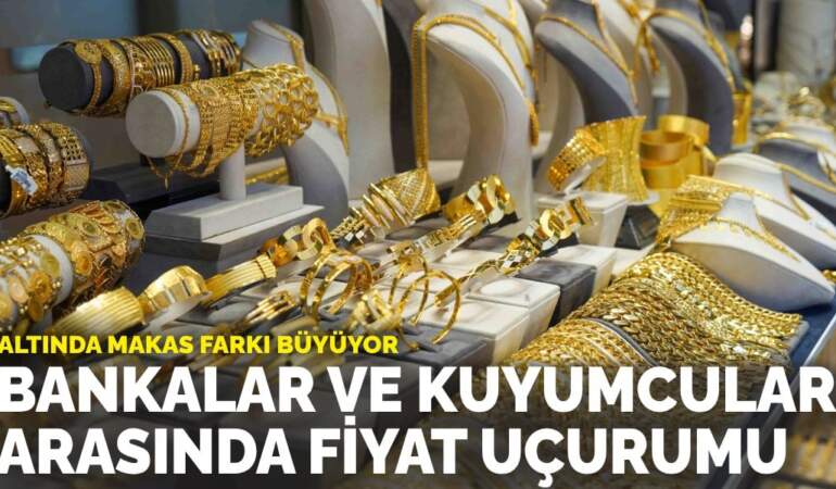 Altında makas farkı büyüyor: Bankalar ve kuyumcular arasında fiyat uçurumu