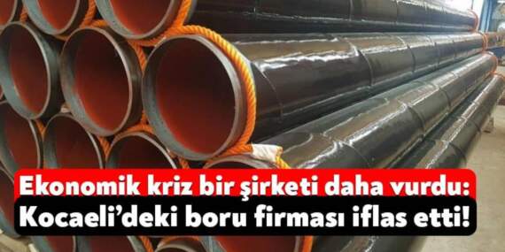 Türkiye’nin ünlü boru fabrikası iflas etti! Mahkemeden alacaklılarına iyi haber geldi