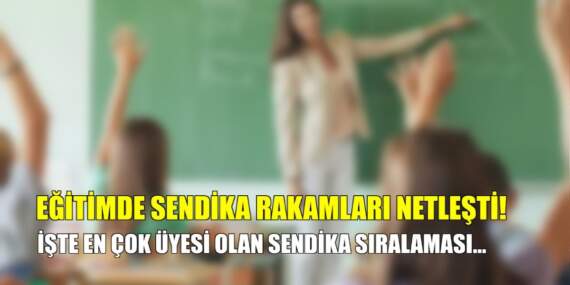 Eğitimde sendika rakamları netleşti: Zirve değişmedi, işte merak edilen sıralama!