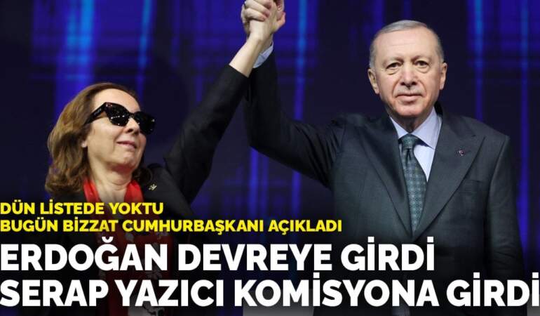 Dün listede yoktu, bugün bizzat Cumhurbaşkanı açıkladı: Erdoğan devreye girdi Serap Yazıcı Özbudun komisyona girdi
