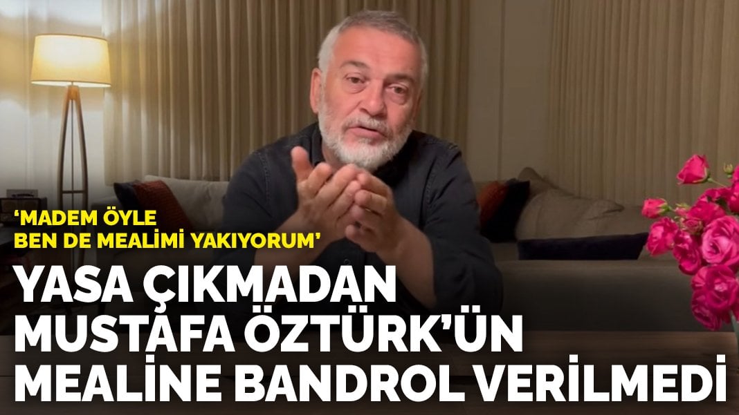 Yasa çıkmadan Mustafa Öztürk’ün mealine bandrol verilmedi: Madem öyle, ben de mealimi yakıyorum