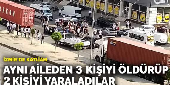 İzmir’de katliam: Aynı aileden 3 kişiyi öldürüp 2 kişiyi yaraladılar