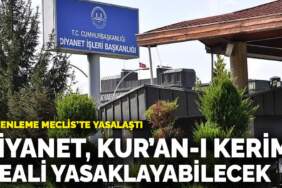 Düzenleme Meclis’te yasalaştı: Diyanet, Kur’an-ı Kerim meali yasaklayabilecek
