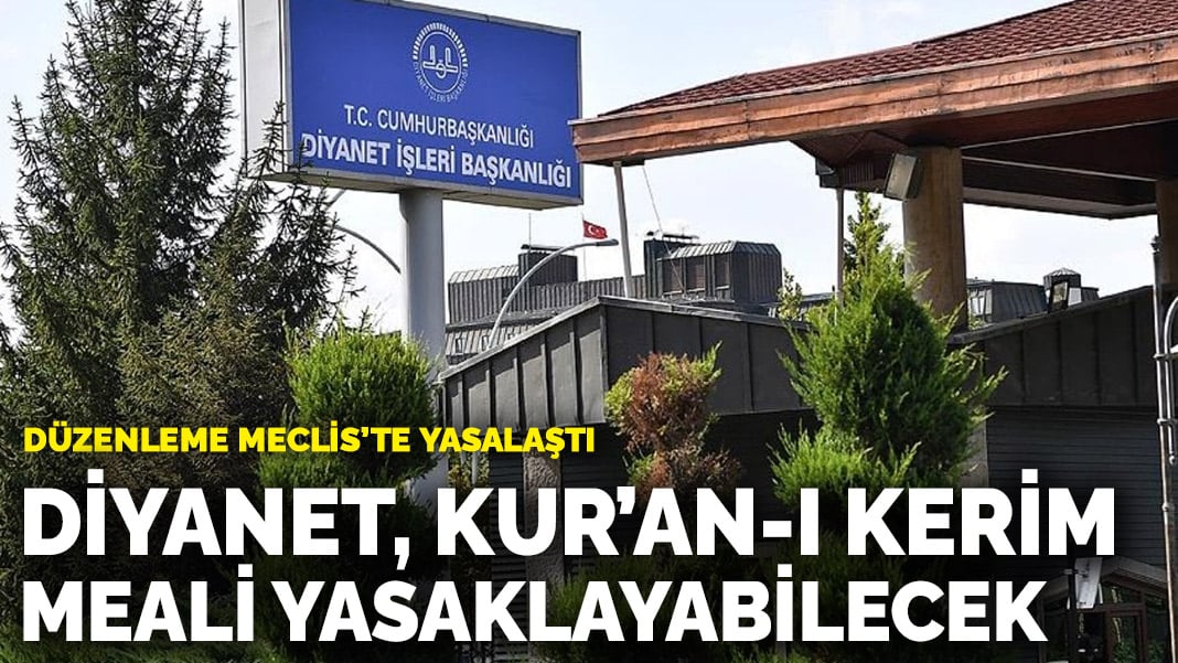 Düzenleme Meclis’te yasalaştı: Diyanet, Kur’an-ı Kerim meali yasaklayabilecek