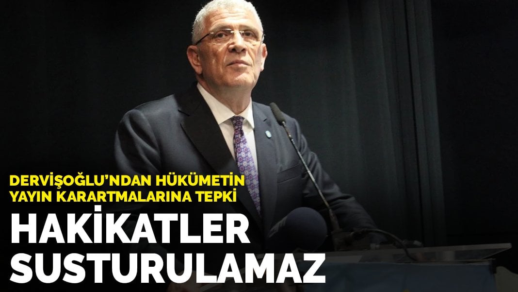 Dervişoğlu’ndan hükümetin yayın karartmalarına tepki: Hakikatler susturulamaz