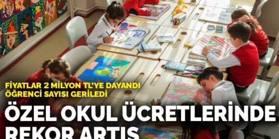 Özel okul ücretlerinde rekor artış: Fiyatlar 2 milyon TL’ye dayandı, öğrenci sayısı geriledi
