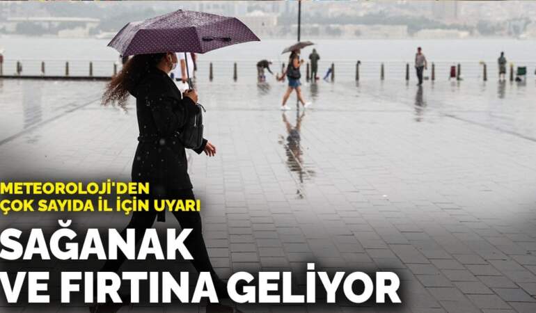 Meteoroloji’den çok sayıda il için uyarı: Sağanak ve fırtına geliyor