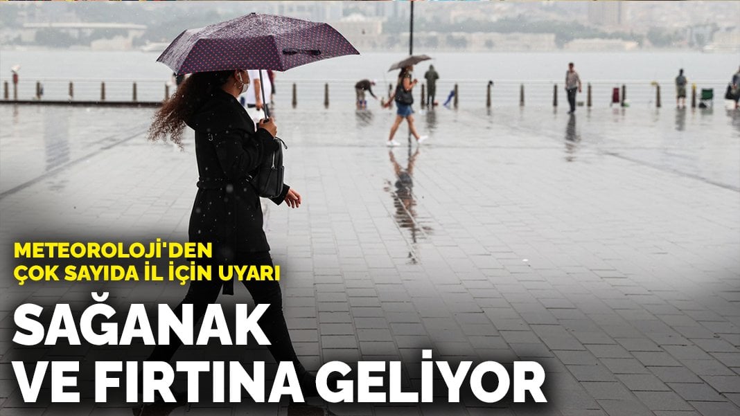 Meteoroloji’den çok sayıda il için uyarı: Sağanak ve fırtına geliyor
