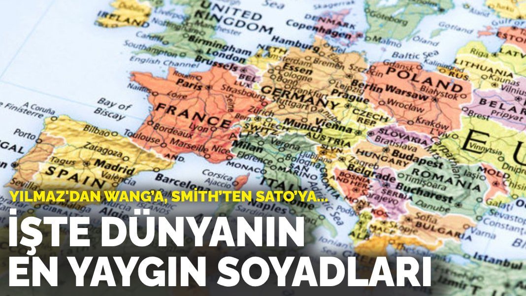 Yılmaz’dan Wang’a, Smith’ten Sato’ya: İşte dünyanın en yaygın soyadları