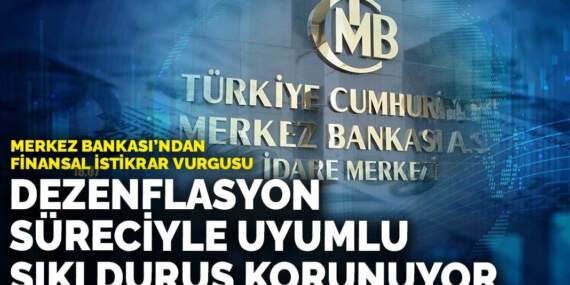 Merkez Bankası’ndan finansal istikrar vurgusu: Dezenflasyon süreciyle uyumlu sıkı duruş korunuyor