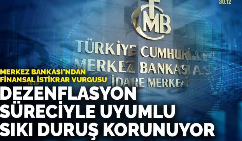 Merkez Bankası’ndan finansal istikrar vurgusu: Dezenflasyon süreciyle uyumlu sıkı duruş korunuyor