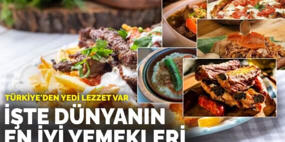 Türkiye’den yedi lezzet var: İşte dünyanın en iyi yemekleri