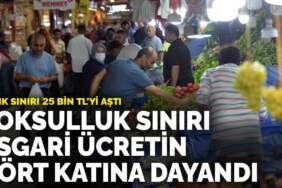 Açlık sınırı 25 bin TL’yi aştı: Yoksulluk sınırı asgari ücretin dört katına dayandı