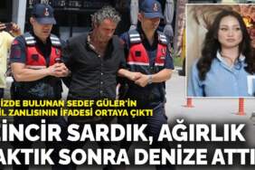 Sedef Güler’in katil zanlısının ifadesi ortaya çıktı: ‘Zincir sardık, ağırlık taktık sonra denize attık’