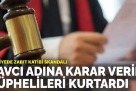 Adliyede zabıt katibi skandalı: Savcı adına karar verip şüphelileri kurtardı