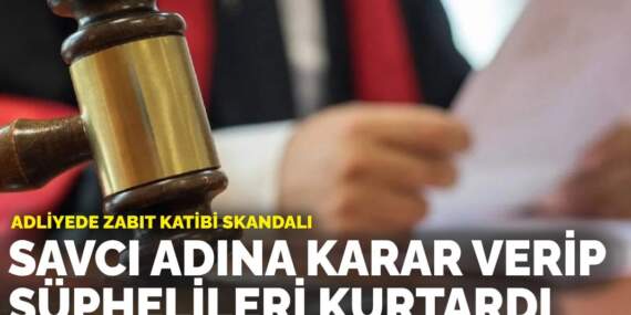 Adliyede zabıt katibi skandalı: Savcı adına karar verip şüphelileri kurtardı