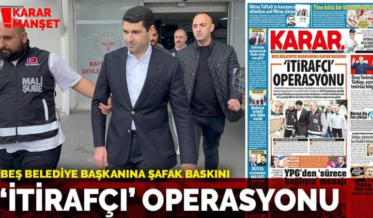 Beş Belediye Başkanına Şafak Baskını: ‘itirafçı’ operasyonu